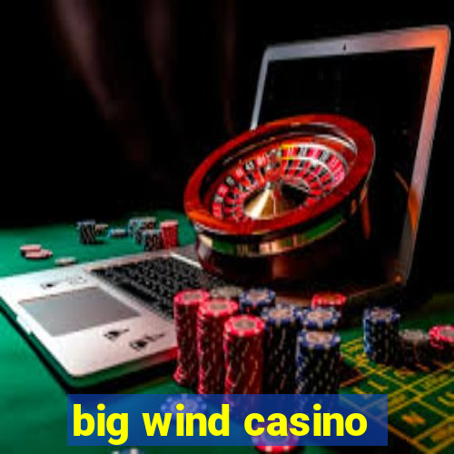 big wind casino