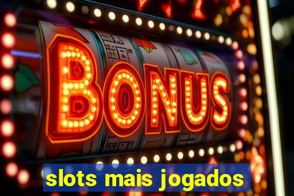 slots mais jogados