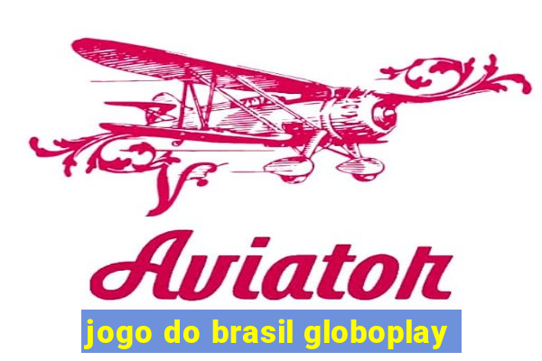 jogo do brasil globoplay