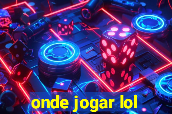 onde jogar lol