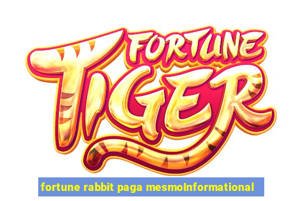 fortune rabbit paga mesmoInformational