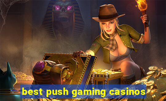 best push gaming casinos