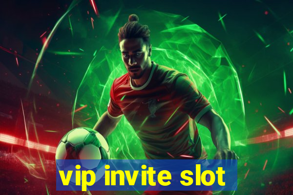 vip invite slot