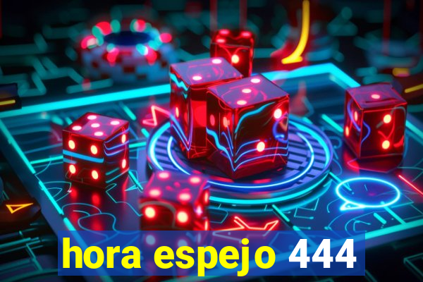 hora espejo 444