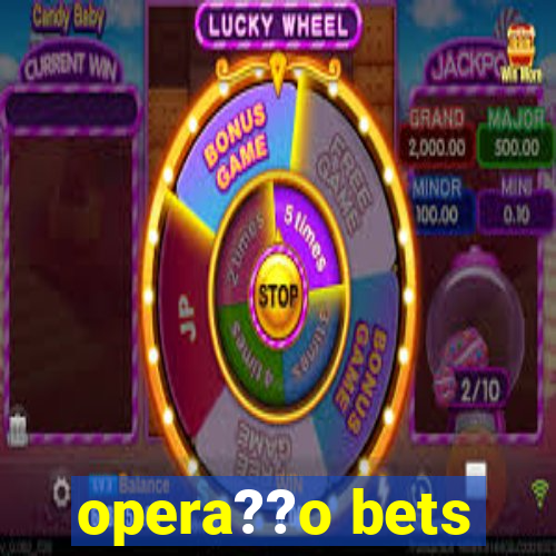 opera??o bets