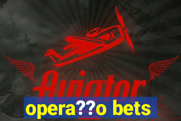 opera??o bets