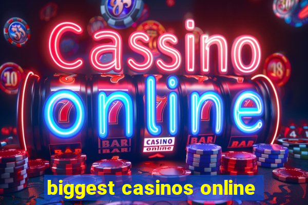 biggest casinos online