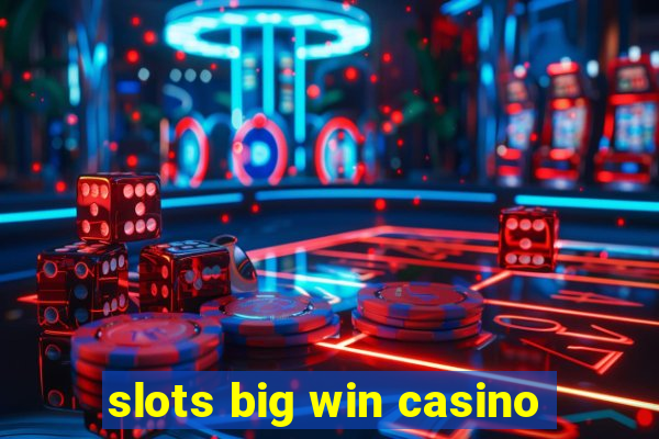 slots big win casino