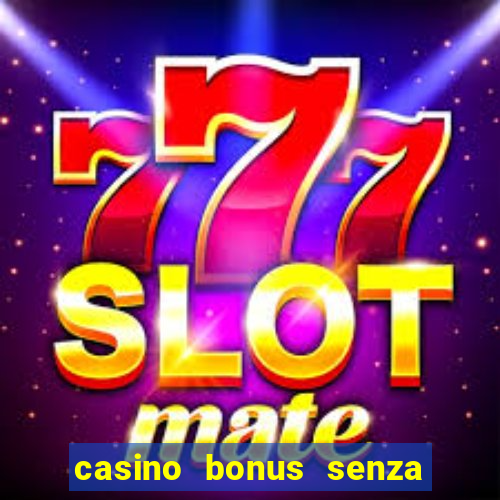 casino bonus senza deposito lista