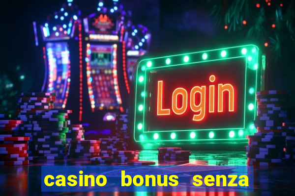 casino bonus senza deposito lista