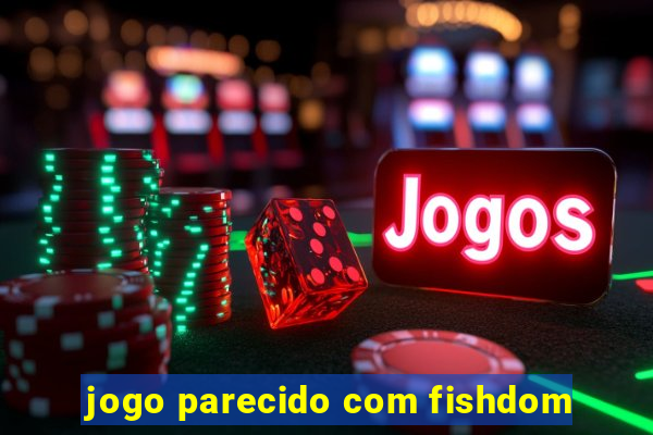 jogo parecido com fishdom