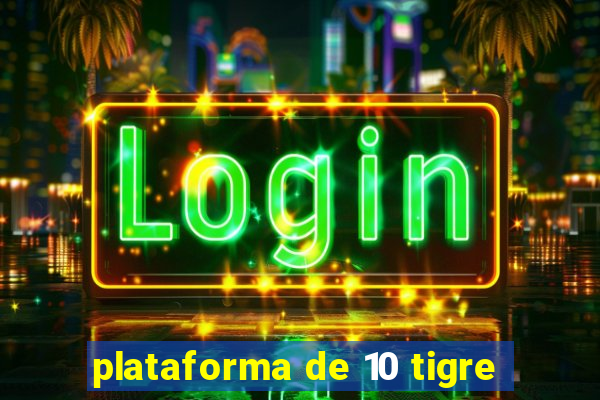 plataforma de 10 tigre