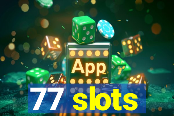 77 slots