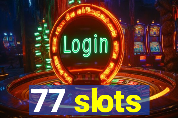 77 slots