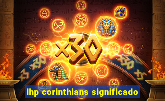 lhp corinthians significado