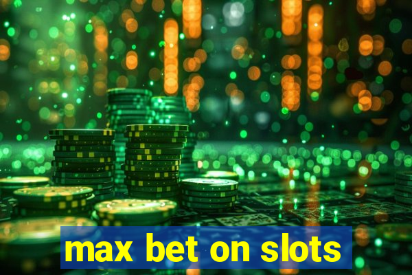 max bet on slots