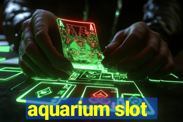 aquarium slot