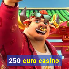 250 euro casino