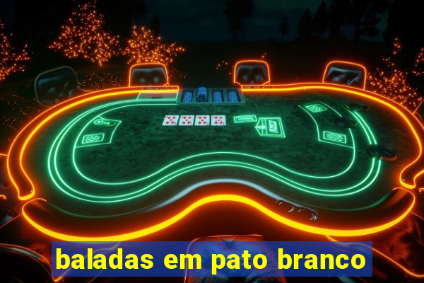 baladas em pato branco