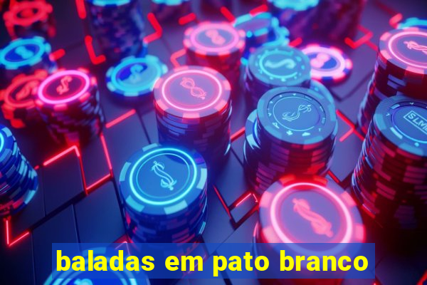 baladas em pato branco