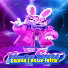 passa jesus letra