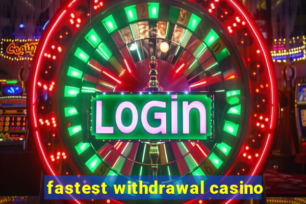 fastest withdrawal casino