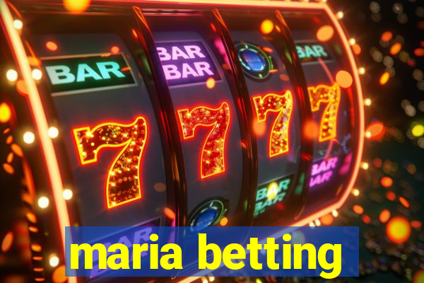 maria betting