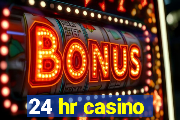 24 hr casino