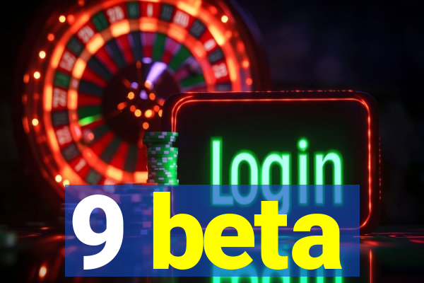 9 beta