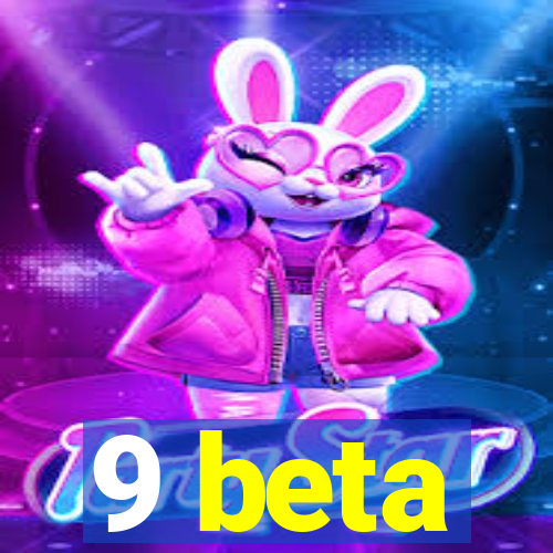 9 beta