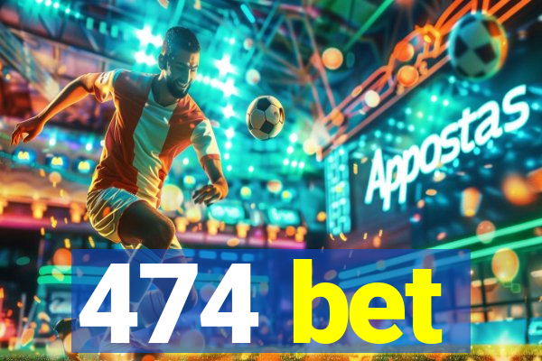 474 bet