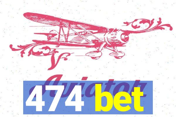 474 bet