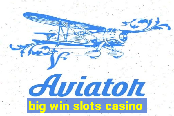 big win slots casino