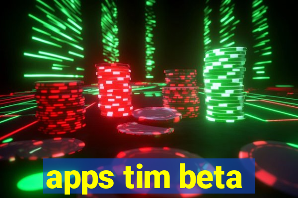 apps tim beta