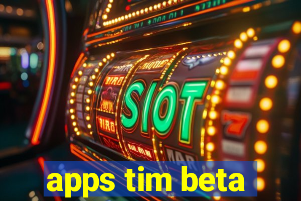 apps tim beta