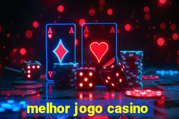 melhor jogo casino