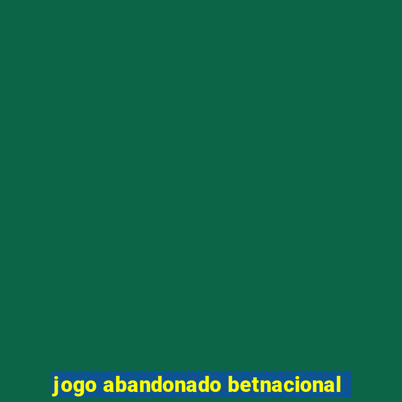 jogo abandonado betnacional