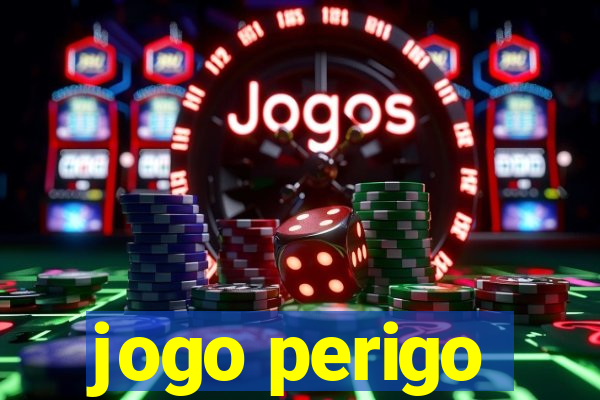 jogo perigo