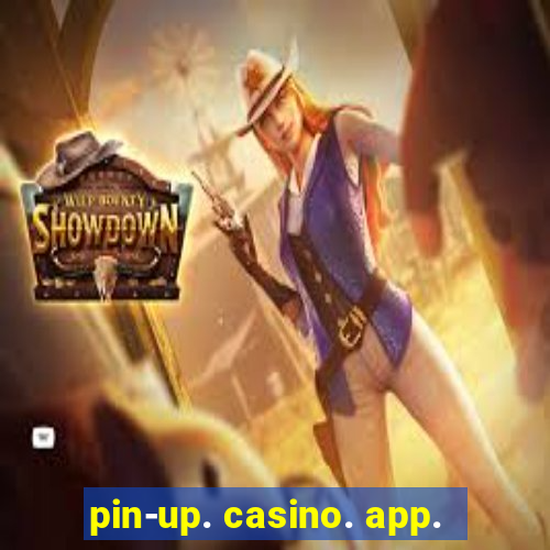 pin-up. casino. app.