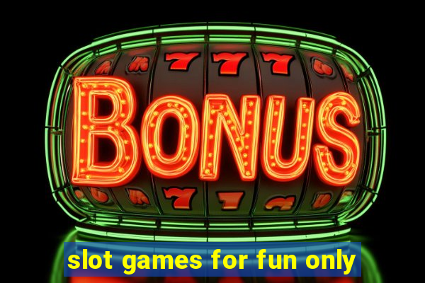 slot games for fun only