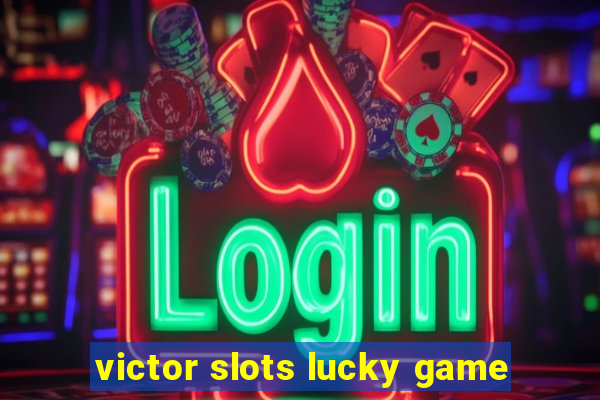 victor slots lucky game