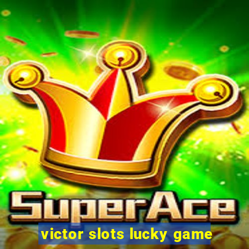 victor slots lucky game