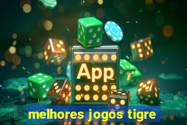 melhores jogos tigre