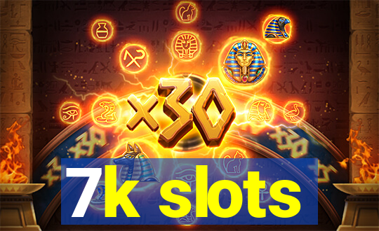 7k slots