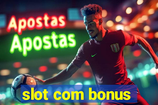 slot com bonus