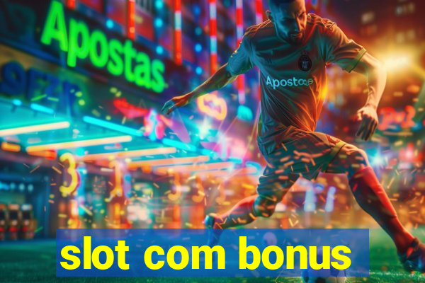 slot com bonus