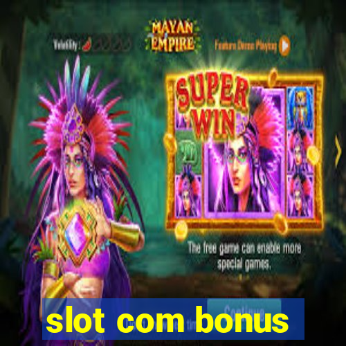 slot com bonus