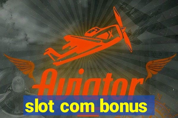 slot com bonus