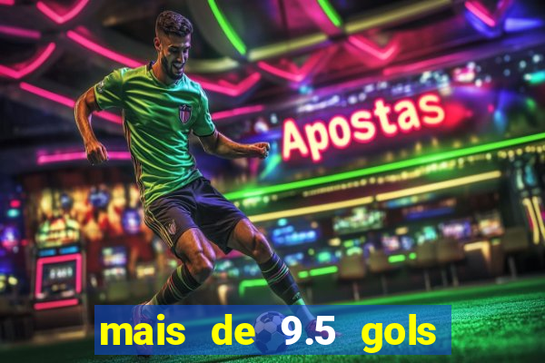 mais de 9.5 gols o que significa