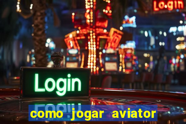 como jogar aviator esporte da sorte